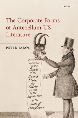 The Corporate Forms of Antebellum Us Literature by Jaros, Peter