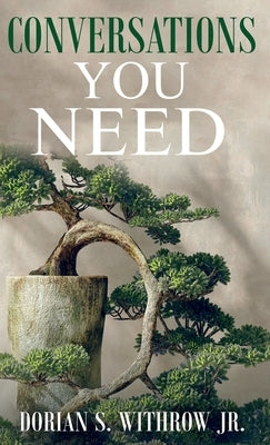 Conversations You Need: Dialogue, Personal Growth, Philosophy by Withrow, Dorian Scott, Jr.