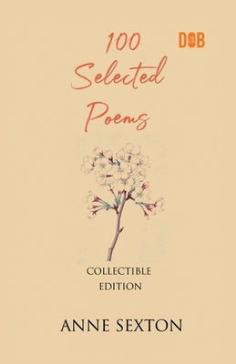 100 Selected Poems, Anne Sexton by Sexton, Anne