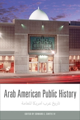 Arab American Public History by Curtis IV, Edward E.