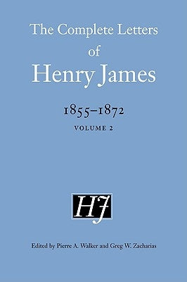 The Complete Letters of Henry James, 1855-1872 by James, Henry