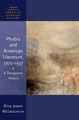 Phobia and American Literature, 1705-1937: A Therapeutic History by McLaughlin, Don James