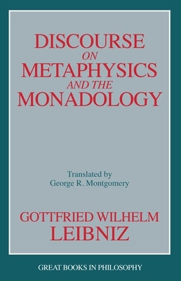 Discourse on Metaphysics and the Monadology by Leibniz, Gottfried Wilhelm