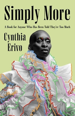 Simply More: A Book for Anyone Who Has Been Told They're Too Much by Erivo, Cynthia