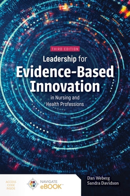 Leadership for Evidence-Based Innovation in Nursing and Health Professions by Weberg, Daniel