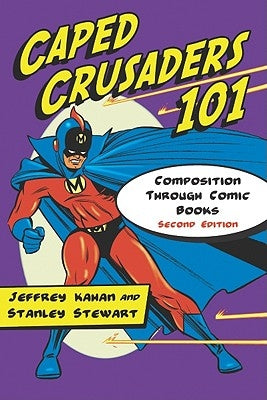 Caped Crusaders 101: Composition Through Comic Books (Updated, Expanded) by Kahan, Jeffrey