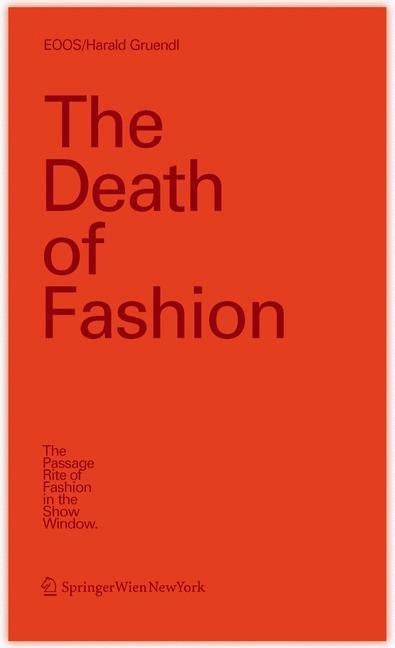The Death of Fashion: The Passage Rite of Fashion in the Show Window by Grndl, Harald