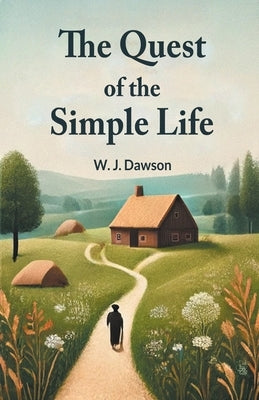 The Quest Of The Simple Life by W J Dawson