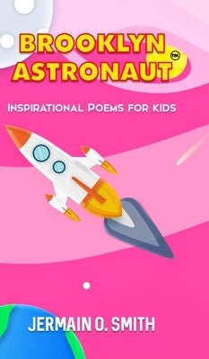 Brooklyn Astronaut: Inspirational Poems For Kids Girls Edition by Smith, Jermain O.