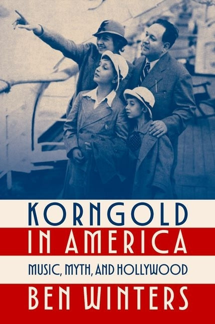 Korngold in America: Music, Myth, and Hollywood by Winters, Ben