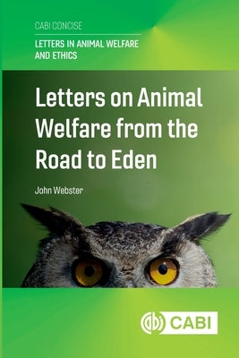 Letters on Animal Welfare from the Road to Eden by Webster, John