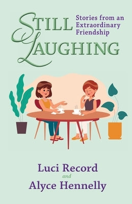 Still Laughing: Stories from an Extraordinary Friendship by Record, Luci