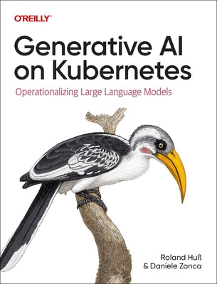 Generative AI on Kubernetes: Operationalizing Large Language Models by Huß, Roland