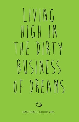 Living High in the Dirty Business of Dreams by Trumble, Hamish