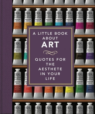 A Little Book about Art: Quotes for the Aesthete in Your Life by Orange Hippo!