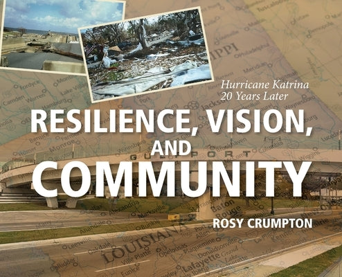 Resilience, Vision, and Community: Hurricane Katrina 20 Years Later by Crumpton, Rosy