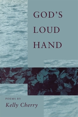 God's Loud Hand: Poems by Cherry, Kelly