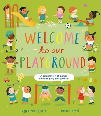 Welcome to Our Playground: A Celebration of Games Children Play Everywhere by Butterfield, Moira