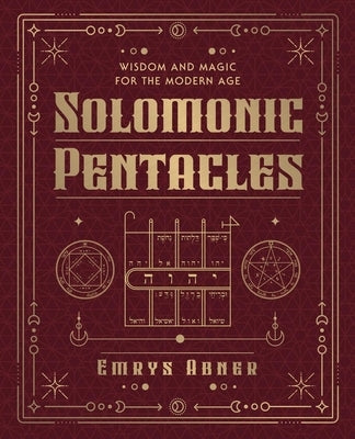 Solomonic Pentacles: Wisdom and Magic for the Modern Age by Abner, Emrys