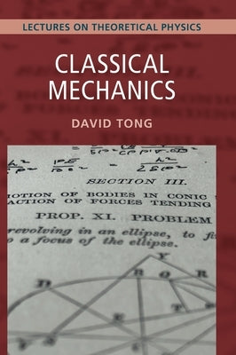 Classical Mechanics: Volume 1: Lectures on Theoretical Physics by Tong, David