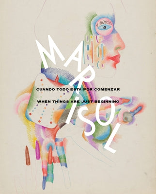 Marisol: When Things Are Just Beginning: Drawings 1949-2016 by Marisol