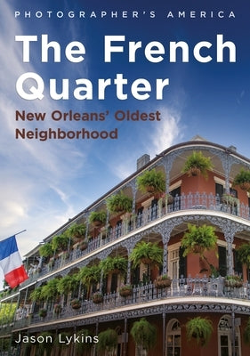 The French Quarter: New Orleans' Oldest Neighborhood by Lykins, Jason