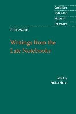 Writings from the Late Notebooks by Nietzsche, Friedrich