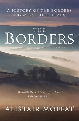 The Borders: A History of the Borders from Earliest Times by Moffat, Alistair