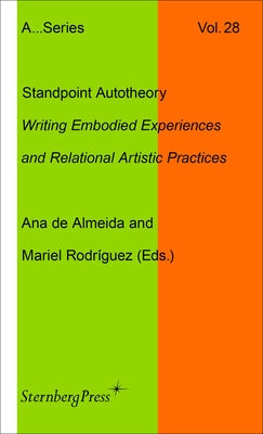 Standpoint Autotheory: Writing Embodied Experiences and Relational Artistic Practice by de Almeida, Ana