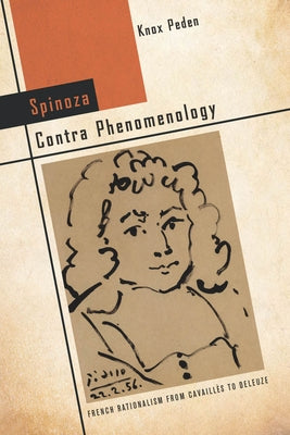 Spinoza Contra Phenomenology: French Rationalism from Cavaillès to Deleuze by Peden, Knox