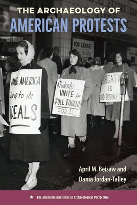 The Archaeology of American Protests by Beisaw, April M.