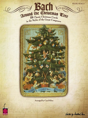 Bach Around the Christmas Tree: 18 Classic Christmas Carols in the Styles of the Great Composers by Klose, Carol