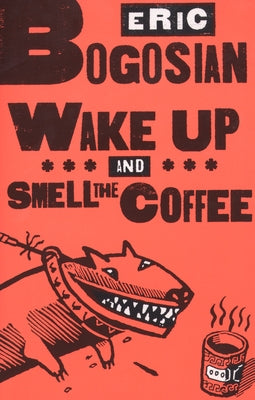 Wake Up and Smell the Coffee by Bogosian, Eric