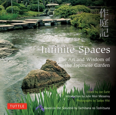 Infinite Spaces: The Art and Wisdom of the Japanese Garden; Based on the Sakuteiki by Tachibana No Toshitsuna by Moir Messervy