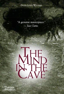 The Mind in the Cave: Consciousness and the Origins of Art by Lewis-Williams, David