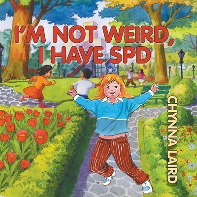 I'm Not Weird, I Have Sensory Processing Disorder (SPD): Alexandra's Journey (2nd Edition) by Laird, Chynna T.