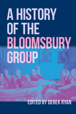 A History of the Bloomsbury Group by Ryan, Derek