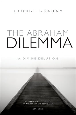 Abraham Dilemma: Divine Delusion Ippp C by Graham