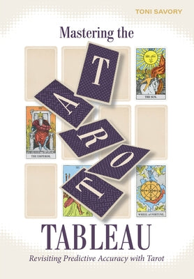 Mastering the Tarot Tableau: Revisiting Predictive Accuracy with Tarot by Savory, Toni