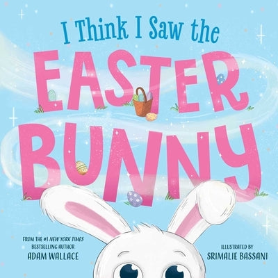 I Think I Saw the Easter Bunny by Wallace, Adam