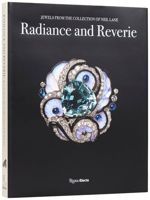 Radiance and Reverie: Jewels from the Collection of Neil Lane by Stoehrer, Emily