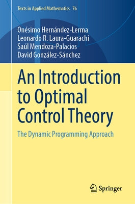 An Introduction to Optimal Control Theory: The Dynamic Programming Approach by Hernández-Lerma, Onésimo