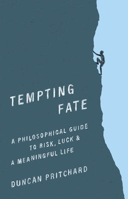 Tempting Fate: A Philosophical Guide to Risk, Luck, and a Meaningful Life by Pritchard, Duncan