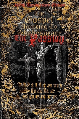 The Gospel According to Shakespeare: The Passion by Shakespeare Ilan Rubel, William