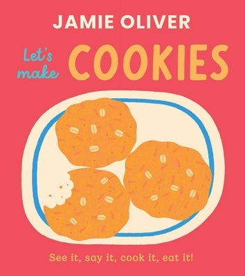 Let's Make Cookies: See It, Say It, Cook It, Eat It! by Oliver, Jamie