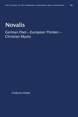 Novalis: German Poet--European Thinker--Christian Mystic by Hiebel, Frederick