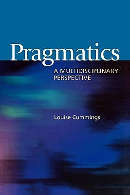 Pragmatics: A Multidisciplinary Perspective by Cummings, Louise