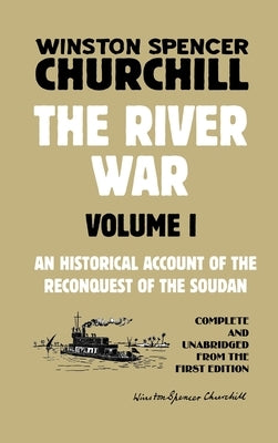 The River War Volume 1: An Historical Account of the Reconquest of the Soudan by Churchill, Winston Spencer