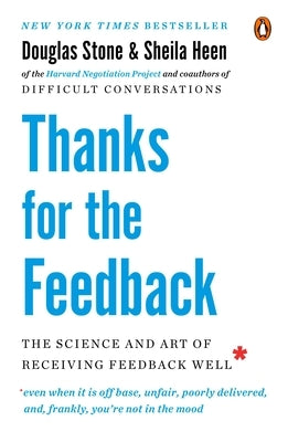 Thanks for the Feedback: The Science and Art of Receiving Feedback Well by Stone, Douglas