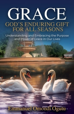 Grace: God's Enduring Gift for All Seasons by Omondi Ogutu, Emmanuel